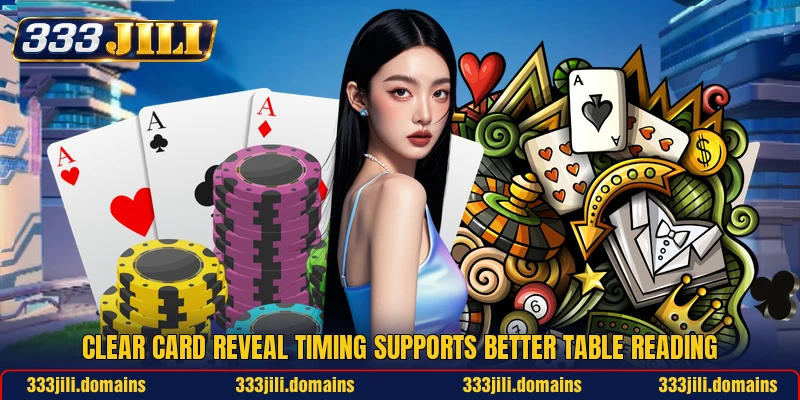 Clear card reveal timing supports better table reading