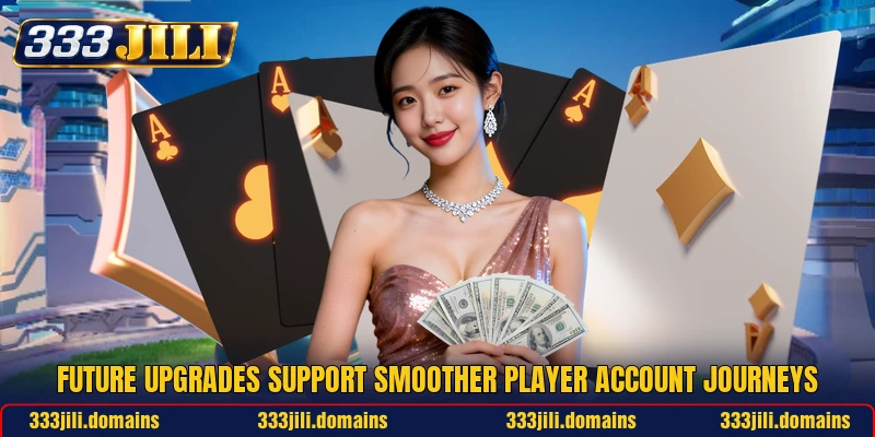 Future upgrades support smoother player account journeys