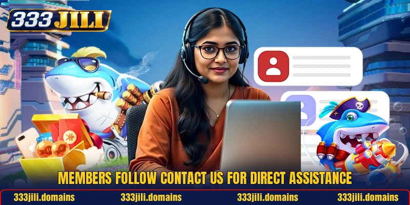 Members follow contact us for direct assistance