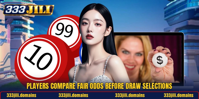Players compare fair odds before draw selections