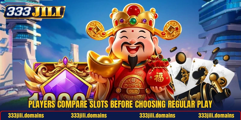 Players compare slots before choosing regular play