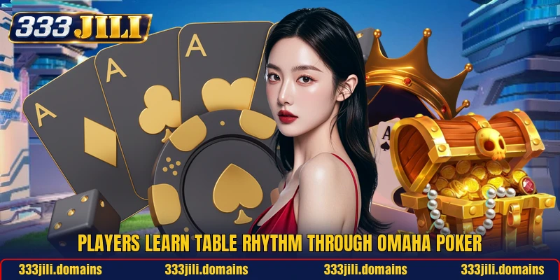 Players learn table rhythm through Omaha Poker