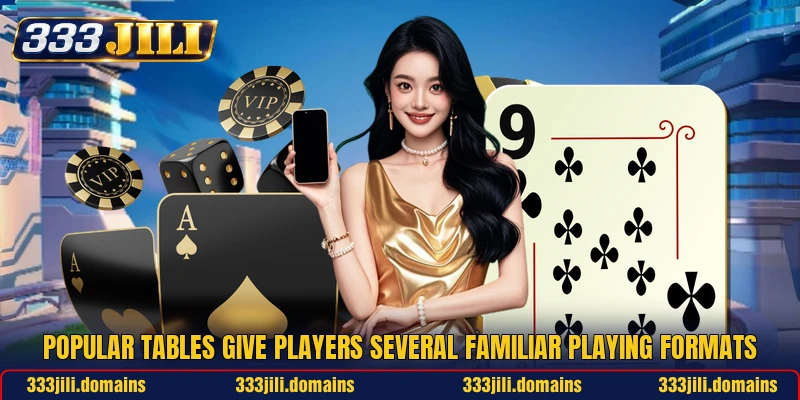 Popular tables give players several familiar playing formats