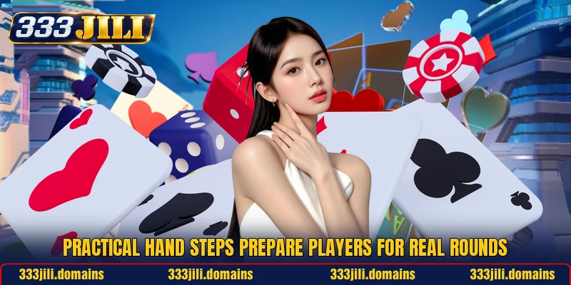Practical hand steps prepare players for real rounds