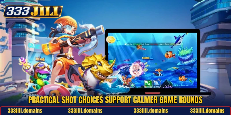 Practical shot choices support calmer game rounds